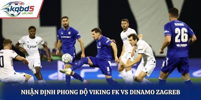 Nhận định phong độ Viking FK vs Dinamo Zagreb