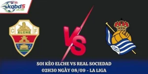 Soi Kèo Elche Vs Real Sociedad Lúc 02H30 Ngày 08/09/2026 - La Liga