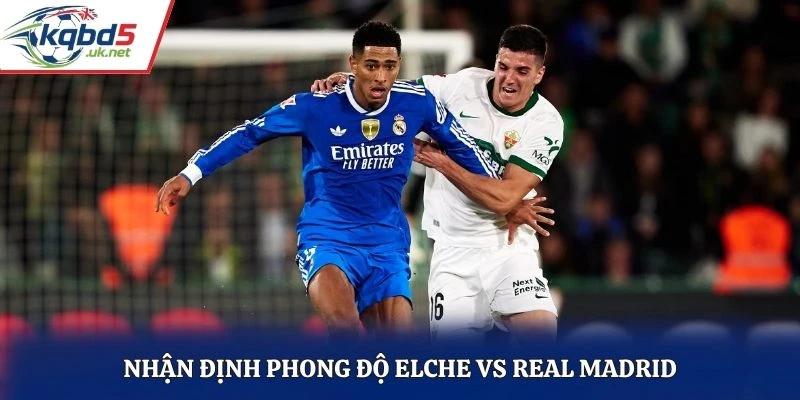 Nhận định phong độ Elche vs Real Madrid