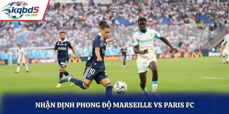 Nhận định phong độ Marseille vs Paris FC