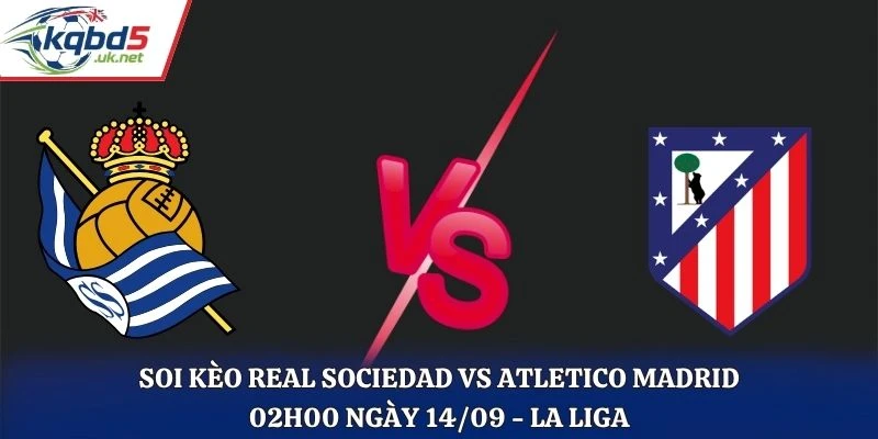 Soi Kèo Real Sociedad Vs Atletico Madrid 02H00 Ngày 14/09/2026 - La Liga