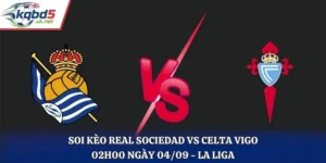 Soi Kèo Real Sociedad Vs Celta Vigo 02H00 Ngày 04/09/2026 - La Liga